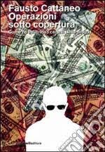 Operazioni sotto copertura. Come ho infiltrato i cartelli della droga | Fausto  Cattaneo | GCE | 2010